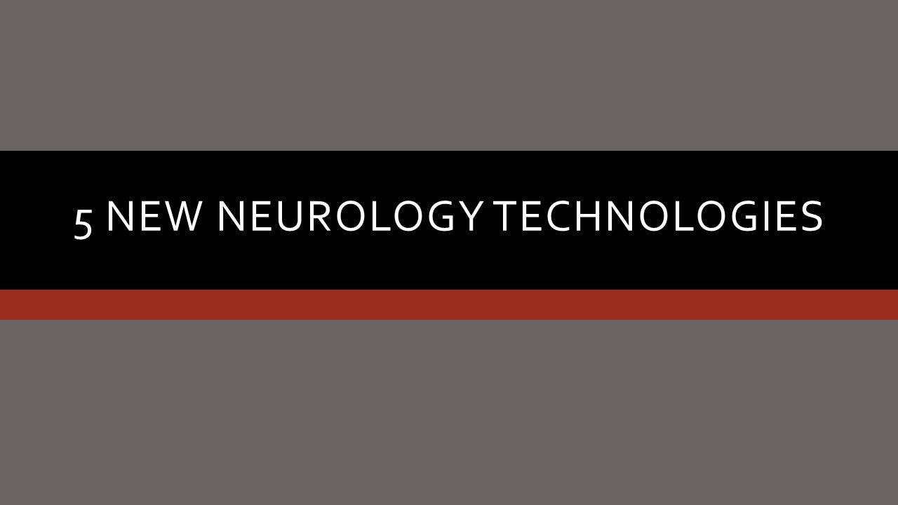 5 New Neurology Technologies