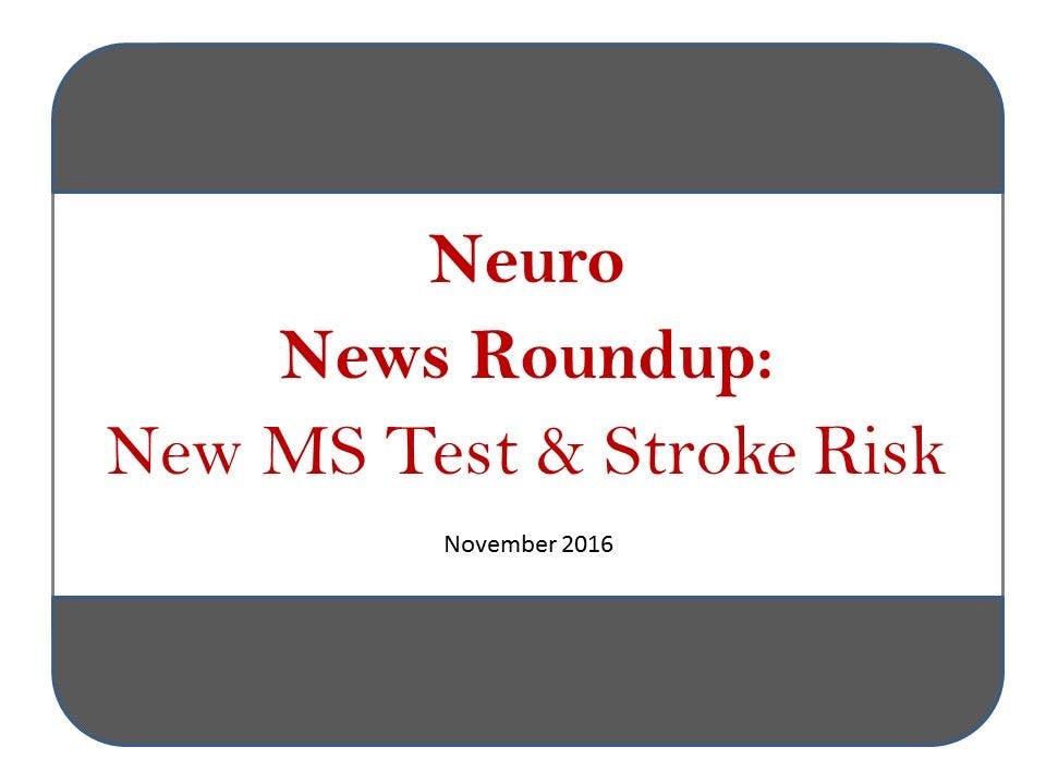 Neuro News Roundup: New MS Test & Stroke Risk