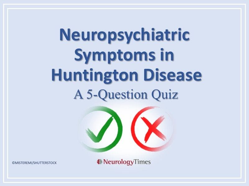 Neuropsychiatric Symptoms in Huntington Disease: A 5-Question Quiz
