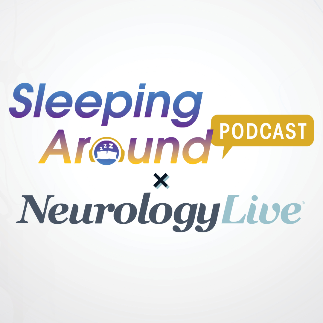 Introducing Sleeping Around the Podcast × NeurologyLive